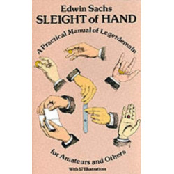 Sleight of Hand: Practical Manual of Legerdemain for Amateurs and Others