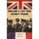 England's Last War Against France: Fighting Vichy 1940-42