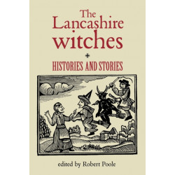 The Lancashire Witches: Histories and Stories