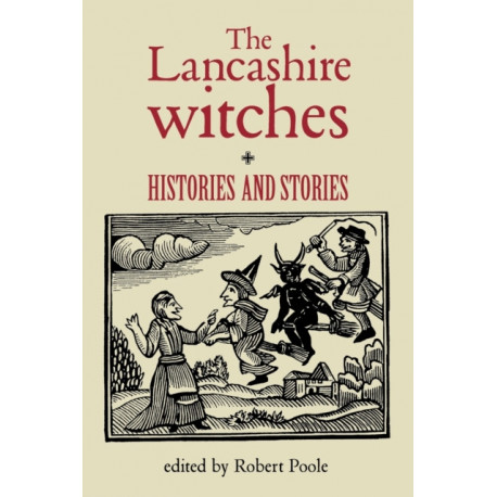 The Lancashire Witches: Histories and Stories