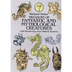 A Treasury of Fantastic and Mythological Creatures: 1, 087 Renderings from Historic Sources