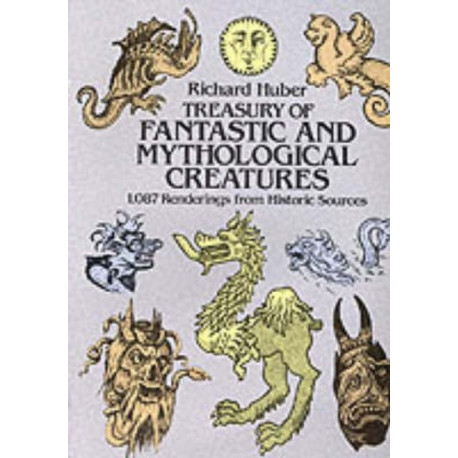 A Treasury of Fantastic and Mythological Creatures: 1, 087 Renderings from Historic Sources