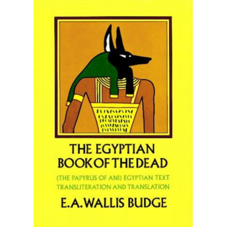 The Egyptian Book of the Dead: The Papyrus of Ani: Egyptian Text, Transliteration and Translation