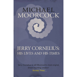 Jerry Cornelius: His Lives and His Times