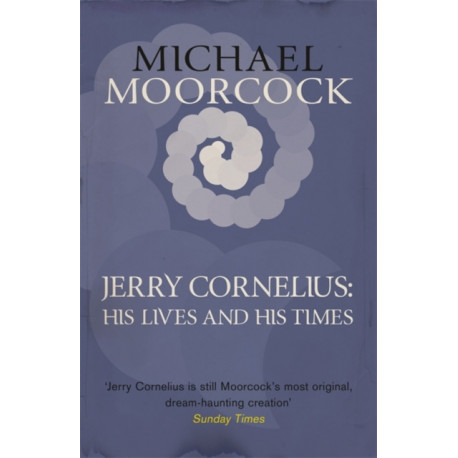 Jerry Cornelius: His Lives and His Times
