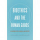 Bioethics and the Human Goods: An Introduction to Natural Law Bioethics