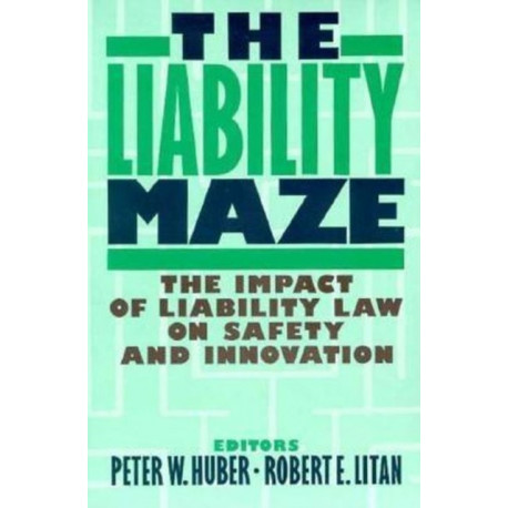 The Liability Maze: The Impact of Liability Law on Safety and Innovation