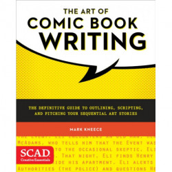 The Art of Comic Book Writing, The: The Definitive Guide to Outlining, Scripting, and Pitching Your Sequential Art Stories