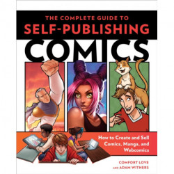 The Complete Guide to Self–Publishing Comics, The: How  to Create and Sell Comic Books, Manga, and Webcomics