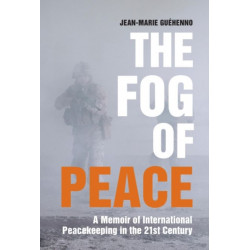 The Fog of Peace: A Memoir of International Peacekeeping in the 21st Century