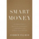 Smart Money: How High-Stakes Financial Innovation is Reshaping Our World For the Better