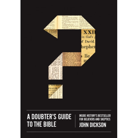 A Doubter's Guide to the Bible: Inside History’s Bestseller for Believers and Skeptics