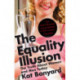 The Equality Illusion: The Truth about Women and Men Today