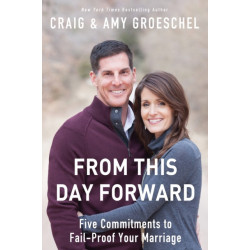 From This Day Forward: Five Commitments to Fail-Proof Your Marriage