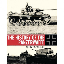 The History of the Panzerwaffe: Volume 1: 1939–42