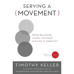 Serving a Movement: Doing Balanced, Gospel-Centered Ministry in Your City
