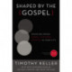 Shaped by the Gospel: Doing Balanced, Gospel-Centered Ministry in Your City