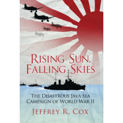Rising Sun, Falling Skies: The disastrous Java Sea Campaign of World War II