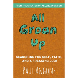 All Groan Up: Searching for Self, Faith, and a Freaking Job!