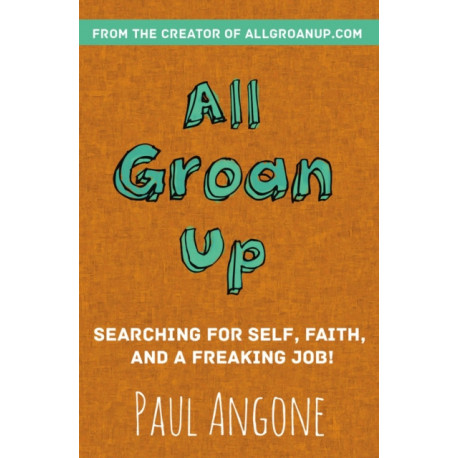 All Groan Up: Searching for Self, Faith, and a Freaking Job!