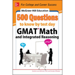 McGraw-Hill Education 500 GMAT Math and Integrated Reasoning Questions to Know by Test Day