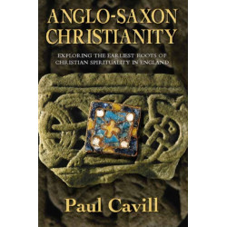 Anglo-Saxon Christianity: Exploring the Earliest Roots of Christian Spirituality in England