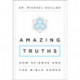 Amazing Truths: How Science and the Bible Agree