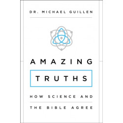 Amazing Truths: How Science and the Bible Agree