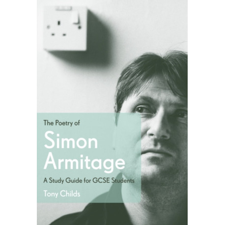 The Poetry of Simon Armitage: A Study Guide for GCSE Students