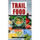 Trail Food: Drying and Cooking Food for Backpacking and Paddling