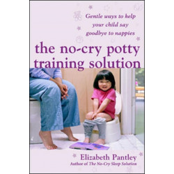 The No-Cry Potty Training Solution: Gentle Ways to Help Your Child Say Good-Bye to Nappies 'UK Edition'