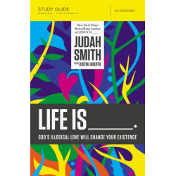 Life Is _____ Bible Study Guide: God's Illogical Love Will Change Your Existence