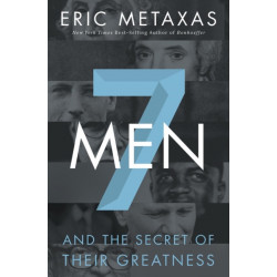 Seven Men: And the Secret of Their Greatness