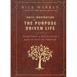 Daily Inspiration for the Purpose Driven Life: Scriptures and Reflections from the 40 Days of Purpose