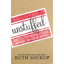 Unstuffed: Decluttering Your Home, Mind, and   Soul