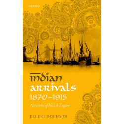 Indian Arrivals, 1870-1915: Networks of British Empire