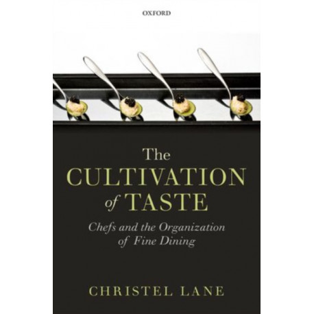 The Cultivation of Taste: Chefs and the Organization of Fine Dining