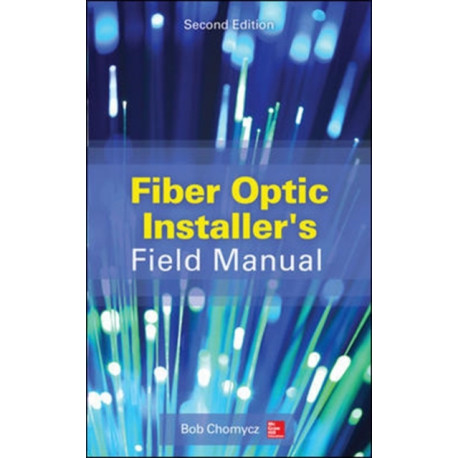 Fiber Optic Installer's Field Manual, Second Edition