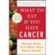 What to Eat if You Have Cancer (revised)