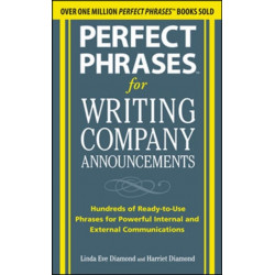 Perfect Phrases for Writing Company Announcements: Hundreds of Ready-to-Use Phrases for Powerful Internal and External Communications