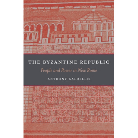 The Byzantine Republic: People and Power in New Rome
