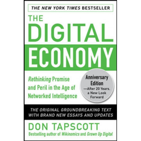 The Digital Economy ANNIVERSARY EDITION: Rethinking Promise and Peril in the Age of Networked Intelligence