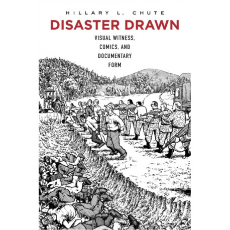 Disaster Drawn: Visual Witness, Comics, and Documentary Form