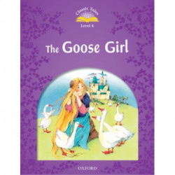Classic Tales Second Edition: Level 4: The Goose Girl