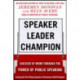 Speaker, Leader, Champion: Succeed at Work Through the Power of Public Speaking, featuring the prize-winning speeches of Toastmasters World Champions