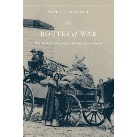 Routes of War: The World of Movement in the Confederate South
