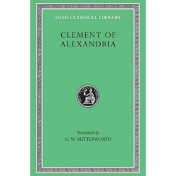 The Clement of Alexandria: Exhortation to the Greeks. The Rich Man’s Salvation. To the Newly Baptized