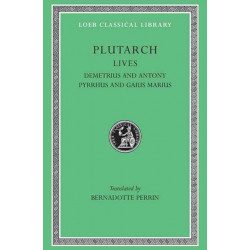 Lives, Volume IX: Demetrius and Antony. Pyrrhus and Gaius Marius