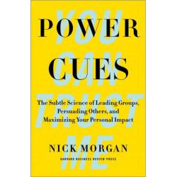 Power Cues: The Subtle Science of Leading Groups, Persuading Others, and Maximizing Your Personal Impact