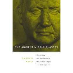 The Ancient Middle Classes: Urban Life and Aesthetics in the Roman Empire, 100 BCE–250 CE